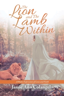 Image for The Lion and the Lamb Within : A Poetic Expression of Love and Faith