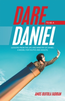 Image for Dare to Be a Daniel: (Lessons from the Life and Ministry of Daniel: A Model for Youths and Adults)
