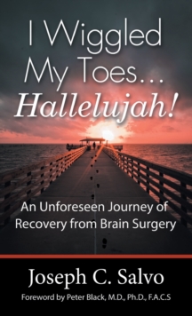 Image for I Wiggled My Toes ... Hallelujah! : An Unforeseen Journey of Recovery from Brain Surgery