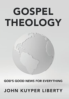 Image for Gospel Theology : God's Good News for Everything