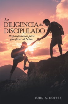 Image for La Diligencia Del Discipulado: Preparandonos Para Glorificar Al Senor