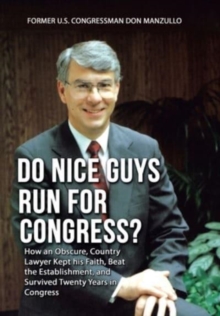 Image for Do Nice Guys Run for Congress? : How an Obscure, Country Lawyer Kept His Faith, Beat the Establishment, and Survived Twenty Years in Congress