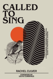 Image for Called to Sing: A Theological Overview & Practical Guide to Prophetic Singing