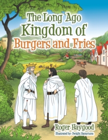 Image for The Long Ago Kingdom of Burgers and Fries