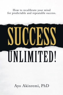 Image for Success Unlimited!: A Systematic Approach to Recalibrating Your Mind for Predictable and Repeatable Success