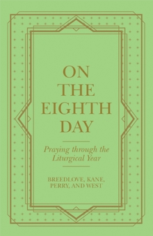 Image for On the Eighth Day: Praying Through the Liturgical Year
