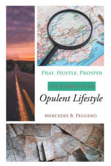 Image for Pray, Hustle, Prosper: The Journey to an Opulent Lifestyle