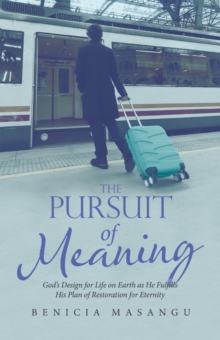 Image for Pursuit of Meaning: God's Design for Life on Earth as He Fulfills His Plan of Restoration for Eternity