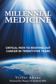 Image for Millennial Medicine: Critical Path to Rooting Out Cancer in Twenty-Five Years