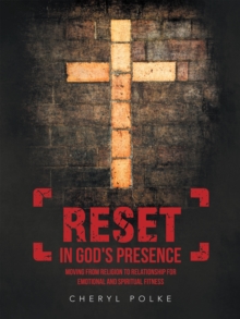 Image for Reset in God's Presence: Moving from Religion to Relationship for Emotional and Spiritual Fitness