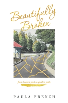 Image for Beautifully Broken: From Broken Past to Golden Path