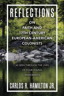 Image for Reflections on Faith and 17Th Century European-American Colonists: As Seen Through the Lives of Four Young Immigrants