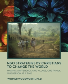 Image for Ngo Strategies by Christians to Change the World: Making a Difference One Village, One Family, One Person at a Time