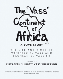 Image for &quote;Vass&quote; Continent of Africa: a Love Story: The Life and Times of Winifred K. Vass and Lachlan C. Vass Iii