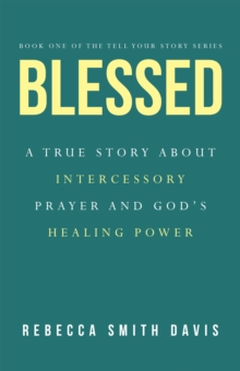 Image for Blessed: A True Story About Intercessory Prayer and God's Healing Power