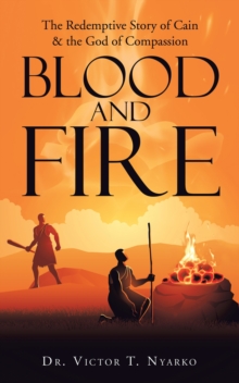 Image for Blood and Fire: The Redemptive Story of  Cain & the God of Second Chance