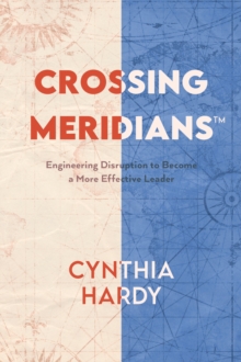 Image for Crossing Meridians: Engineering Disruption to Become a More Effective Leader