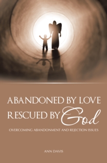Image for Abandoned by Love: Rescued by God Overcoming Abandonment and Rejection Issues