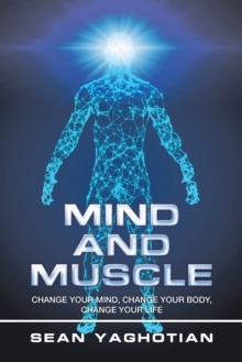 Image for Mind and Muscle: Change Your Mind, Change Your Body, Change Your Life