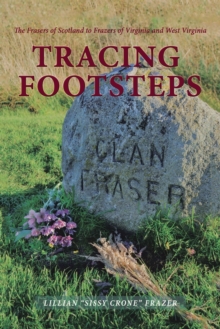 Image for Tracing Footsteps : The Frasers of Scotland to Frazers of Virginia and West Virginia