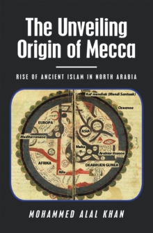 Image for Unveiling                      Origin of Mecca: Rise of Ancient Islam in North Arabia