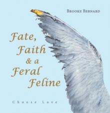 Image for Fate, Faith & a Feral Feline: Choose Love