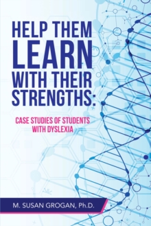 Image for Help Them Learn with Their Strengths:: Case Studies of Students with Dyslexia