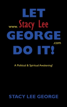 Image for Let Stacy Lee George Do It! : A Political & Spiritual Awakening!