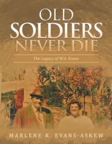 Image for Old Soldiers Never Die: The Legacy of W.A. Evans