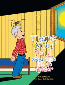 Image for Thank You Paul, Said the Little Spider: Walk Softly and Put Down That Big Stick