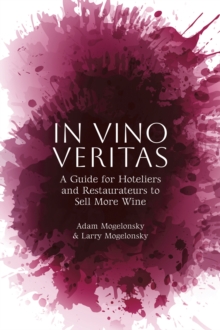 Image for In Vino Veritas: A Guide for Hoteliers and Restaurateurs to Sell More Wine