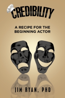 Image for Credibility: A Recipe for the Beginning Actor
