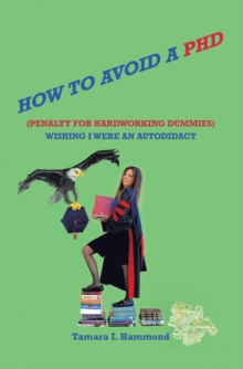 Image for How to Avoid a Phd (Penalty for Hardworking Dummies): Wishing I Were an Autodidact