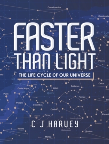 Image for Faster Than Light: The Life Cycle of Our Universe