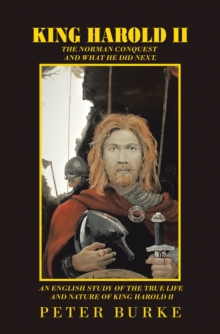 Image for King Harold Ii: The Norman Conquest and What He Did Next. An English Study of the True Life and Nature of King Harold Ii