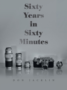 Image for Sixty years in sixty minutes  : a lifetime of Leica photographs