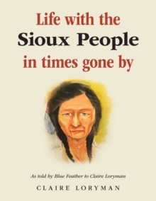 Image for Life with the Sioux People in Times Gone By