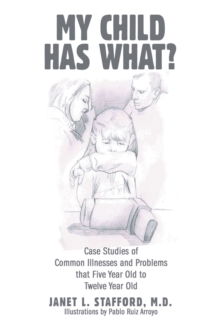 Image for My Child Has What?: Case Studies of Common Illnesses and Problems That Five- to Twelve-Year-Old Children Face