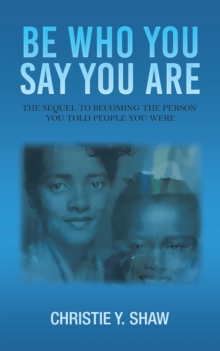 Image for Be Who You Say You Are: The Sequel to Becoming the Person You Told People You Were