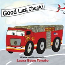 Image for Good Luck, Chuck!: Based on a true event from June of 2022, readers are invited to relive the local Roswell fire truck 'push-in' ceremony where the new truck, Chuck, took the place of the old truck, Rusty, who was retiring.