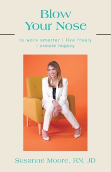 Image for Blow Your Nose: to work smarter | live freely | create legacy