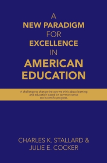Image for New Paradigm for Excellence  in American Education: A challenge to change the way  we think about learning  and education based on common sense and scientific progress.