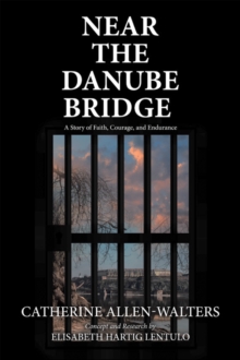 Image for Near the Danube Bridge: A Story of Faith, Courage, and Endurance