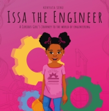 Image for Issa the Engineer: A Curious Girl's Journey into the World of Engineering