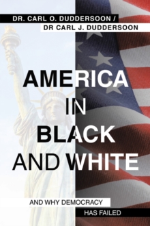Image for America in Black and White: And Why Democracy Has Failed