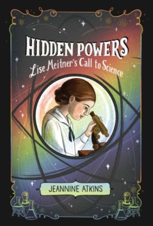 Hidden Powers: Lise Meitner’s Call to Science