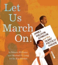 Image for Let us march on!  : James Weldon Johnson and the silent protest parade