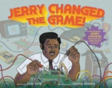 Image for Jerry changed the game!  : how engineer Jerry Lawson revolutionized video games forever