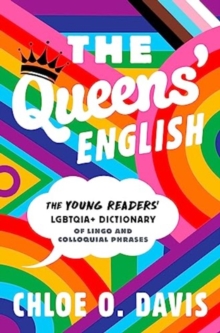 Image for The Queens' English  : the young readers' LGBTQUIA+ dictionary of lingo and colloquial phrases