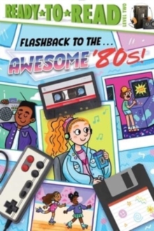 Image for Flashback to the . . . Awesome '80s! : Ready-to-Read Level 2